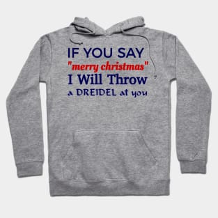 If You Say "Merry Christmas" I Will Throw A Dreidel At You Hoodie